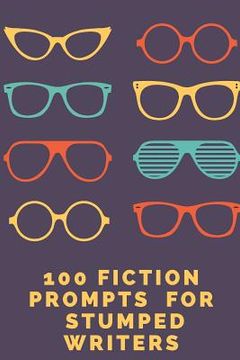 portada 100 Fiction Prompts for Stumped Writers (en Inglés)