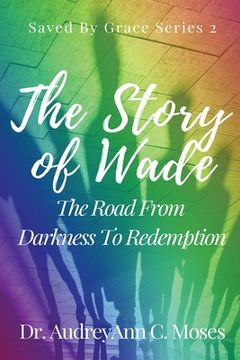 portada The Story Of Wade- The Road From Darkness To Redemption (en Inglés)