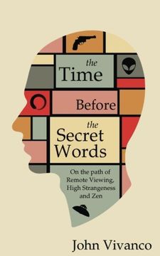 portada The Time Before the Secret Words: On the path of Remote Viewing, High Strangeness and Zen (in English)