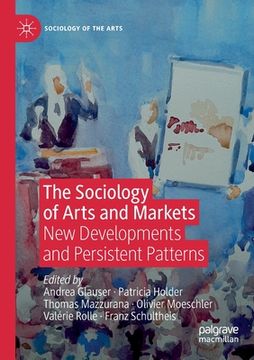 portada The Sociology of Arts and Markets: New Developments and Persistent Patterns (en Inglés)