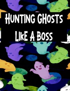 portada Hunting Ghosts Like A Boss: Track All Of Your Paranormal Data