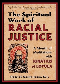 portada The Spiritual Work of Racial Justice: A Month of Meditations With Ignatius of Loyola (in English)