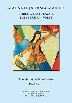 portada Mahsati, Jahan & Makhfi -Three Great Female Sufi Persian Poets (in English)