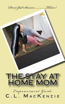 portada The Stay-At-Home-Mom: Empowerment Guide (en Inglés)