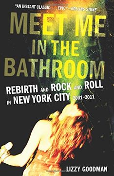 portada Meet me in the Bathroom: Rebirth and Rock and Roll in new York City 2001-2011 