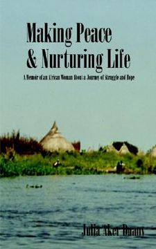 portada making peace & nurturing life: a memoir of an african woman about a journey of struggle and hope (en Inglés)