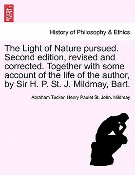 portada the light of nature pursued. second edition, revised and corrected. together with some account of the life of the author, by sir h. p. st. j. mildmay, (en Inglés)