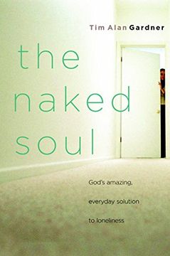 portada The Naked Soul: God's Amazing, Everyday Solution to Loneliness (in English)