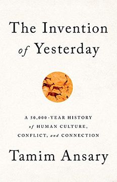 portada The Invention of Yesterday: A 50,000-Year History of Human Culture, Conflict, and Connection (en Inglés)