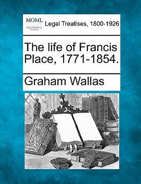 portada the life of francis place, 1771-1854. (en Inglés)