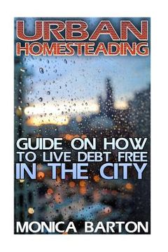 portada Urban Homesteading: Guide On How To Live Debt Free In The City (in English)