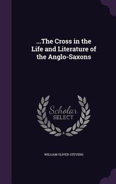 portada ...The Cross in the Life and Literature of the Anglo-Saxons (in English)