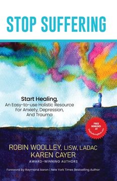 portada Stop Suffering, Start Healing: An Easy‐to‐Use Holistic Resource For Anxiety, Depression, and Trauma (en Inglés)