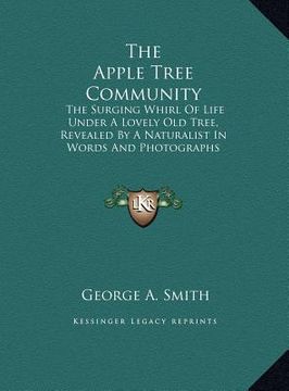 portada the apple tree community: the surging whirl of life under a lovely old tree, revealed by a naturalist in words and photographs (en Inglés)