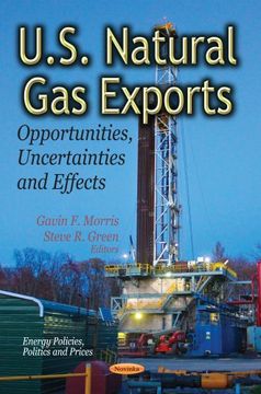 portada U. S. Natural gas Exports: Opportunities, Uncertainties and Effects (Energy Policies, Politics and Prices: Energy Science, Engineering and Technology) (en Inglés)
