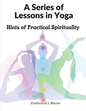 portada A Series of Lessons in Yoga: Hints of Practical Spirituality (en Inglés)