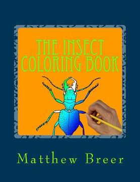 portada The Insect Coloring Book: An adult coloring book, Inspired by Illustrations of Bugs and creepy crawlies! (in English)