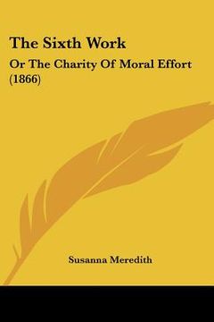 portada the sixth work: or the charity of moral effort (1866) (en Inglés)