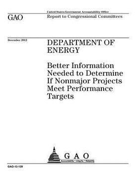portada Department of Energy: better information needed to determine if nonmajor projects meet performance targets: report to congressional committe (en Inglés)