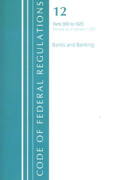 portada Code of Federal Regulations, Title 12 Banks and Banking 900-1025, Revised as of January 1, 2021 (in English)