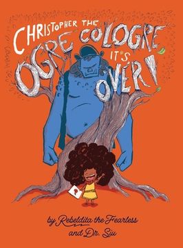 portada Christopher the Ogre Cologre, It'S Over! The Real History of Christopher Columbus by Rebeldita the Fearless and dr. Siu (Rebeldita the Fearless | Rebeldita la Alegre by dr. Siu) (in English)