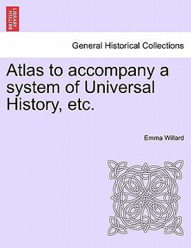 portada atlas to accompany a system of universal history, etc.