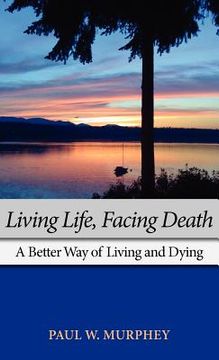 portada living life, facing death: a better way of living and dying