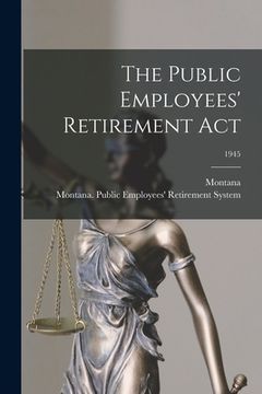 portada The Public Employees' Retirement Act; 1945 (en Inglés)