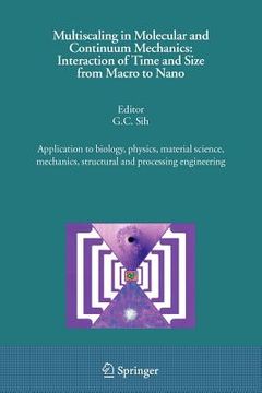 portada multiscaling in molecular and continuum mechanics: interaction of time and size from macro to nano: application to biology, physics, material science, (in English)