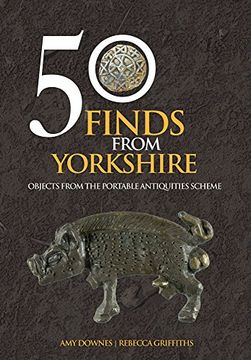 portada 50 Finds From Yorkshire: Objects From the Portable Antiquities Scheme (en Inglés)