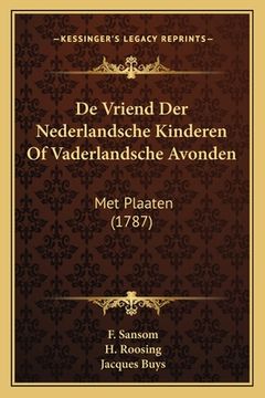 portada De Vriend Der Nederlandsche Kinderen Of Vaderlandsche Avonden: Met Plaaten (1787)