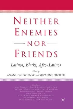 portada Neither Enemies Nor Friends: Latinos, Blacks, Afro-Latinos (en Inglés)