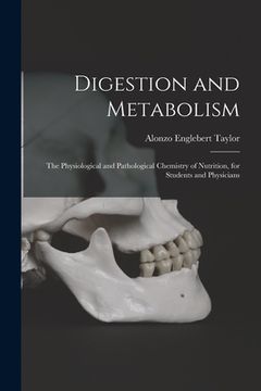 portada Digestion and Metabolism; the Physiological and Pathological Chemistry of Nutrition, for Students and Physicians (en Inglés)