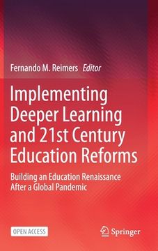 portada Implementing Deeper Learning and 21st Century Education Reforms: Building an Education Renaissance After a Global Pandemic (in English)