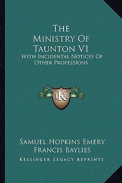 portada the ministry of taunton v1: with incidental notices of other professions (en Inglés)