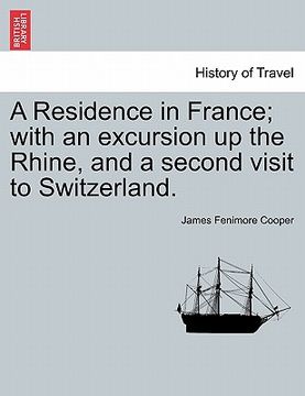 portada a residence in france; with an excursion up the rhine, and a second visit to switzerland. (en Inglés)