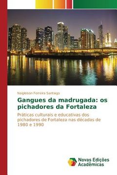 portada Gangues da madrugada: os pichadores da Fortaleza (en Portugués)