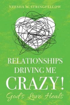 portada Relationships Driving Me Crazy!: God's Love Heals (en Inglés)