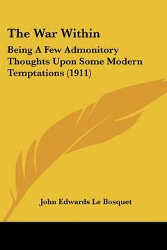 portada the war within: being a few admonitory thoughts upon some modern temptations (1911) (en Inglés)
