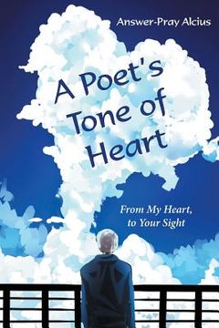 portada A Poet's Tone of Heart: From My Heart, to Your Sight (en Inglés)