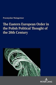 portada The Eastern European Order in the Polish Political Thought of the 20th Century (en Inglés)