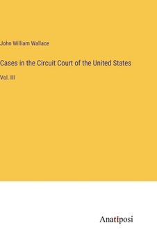 portada Cases in the Circuit Court of the United States: Vol. III (in English)