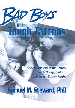 portada Bad Boys and Tough Tattoos: A Social History of the Tattoo With Gangs, Sailors, and Street-Corner Punks 1950-1965 (Haworth gay & Lesbian Studies) (en Inglés)