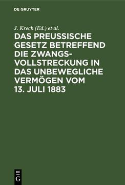 portada Das Preussische Gesetz Betreffend die Zwangsvollstreckung in das Unbewegliche Vermögen vom 13. Juli 1883 (in German)