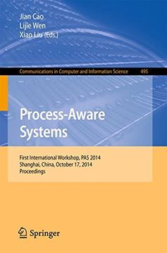 portada Process-Aware Systems: First International Workshop, pas 2014, Shanghai, China, October 17, 2014. Proceedings (Communications in Computer and Information Science) 
