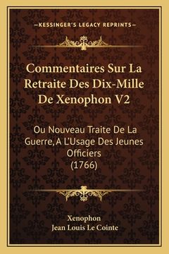 portada Commentaires Sur La Retraite Des Dix-Mille De Xenophon V2: Ou Nouveau Traite De La Guerre, A L'Usage Des Jeunes Officiers (1766) (en Francés)