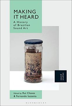 portada Making it Heard: A History of Brazilian Sound art (en Inglés)