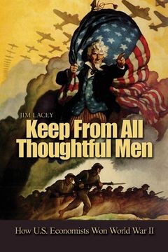 portada Keep from All Thoughtful Men: How U.S. Economists Won World War II (in English)