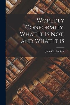 portada Worldly Conformity, What it Is Not, and What it Is