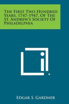 portada the first two hundred years, 1747-1947, of the st. andrew's society of philadelphia